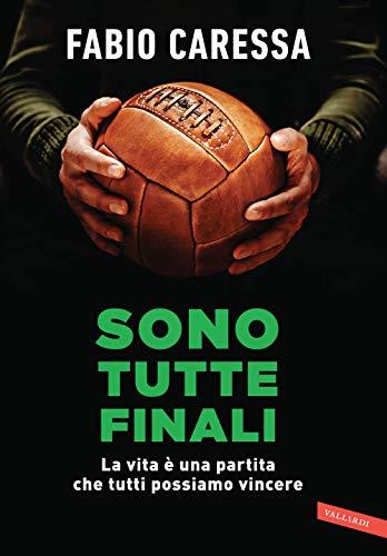 Sono tutte finali. La vita è una partita che tutti possiamo vincere