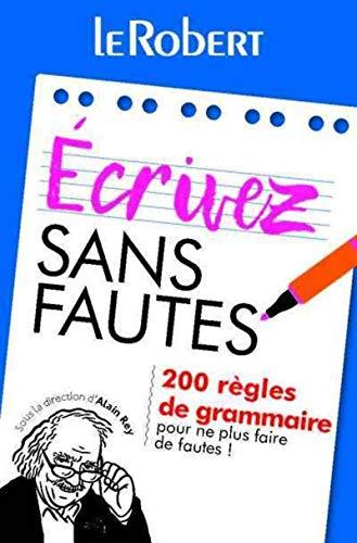 Ecrivez sans fautes : 200 règles de grammaire pour ne plus faire de fautes !