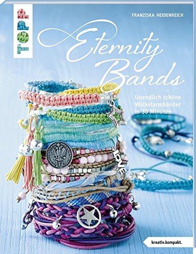 Eternity Bands (kreativ.kompakt.): 30-Minuten-Wickelarmbänder