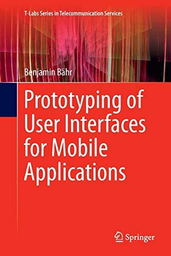 Prototyping of User Interfaces for Mobile Applications (T-Labs Series in Telecommunication Services)