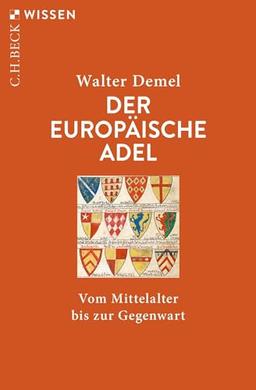 Der europäische Adel: Vom Mittelalter bis zur Gegenwart (Beck'sche Reihe)