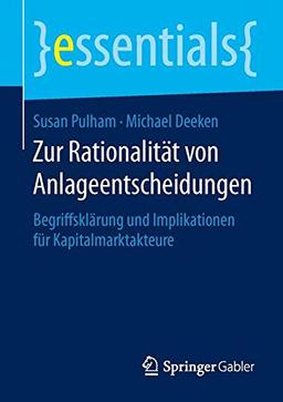 Zur Rationalität von Anlageentscheidungen: Begriffsklärung und Implikationen für Kapitalmarktakteure (essentials)