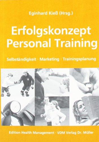 Erfolgskonzept Personal Training: Selbständigkeit, Marketing, Trainingsplanung