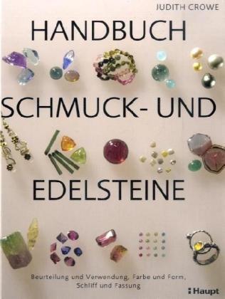 Handbuch Schmuck- und Edelsteine: Beurteilung und Verwendung, Farbe und Form, Schliff und Fassung