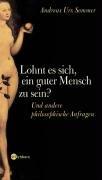 Lohnt es sich, ein guter Mensch zu sein? - Und andere philosophische Anfragen