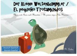 Der kleine Weltenbummler/El pequeno Trotamundos: Zweisprachiges Kinderbuch ab 1-6 Jahren (Deutsch - Spanisch) libro bilingue para ninos (aleman - Weltenbummler/El pequeo Trotamundos)