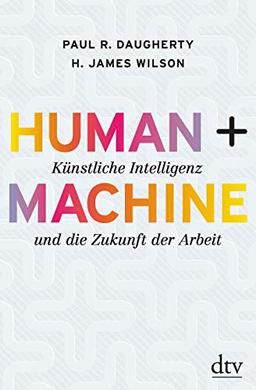 Human + Machine: Künstliche Intelligenz und die Zukunft der Arbeit