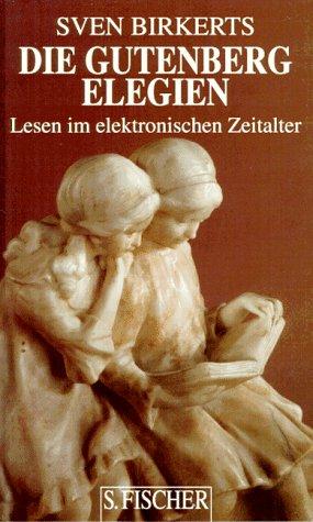 Die Gutenberg- Elegien. Lesen im elektronischen Zeitalter