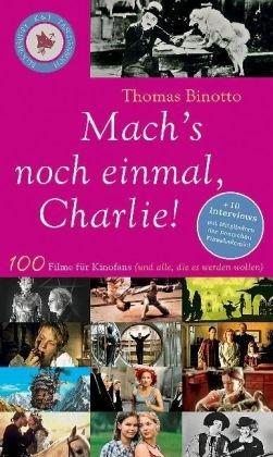 Mach's noch einmal, Charlie!: 100 Filme für Kinofans (und alle, die es werden wollen)