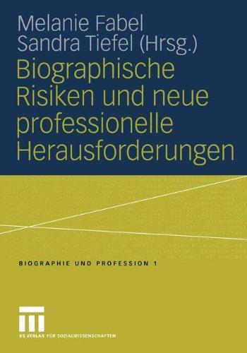 Biographische Risiken und neue professionelle Herausforderungen (Biographie und Profession)