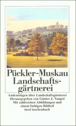 Andeutungen über Landschaftsgärtnerei: Verbunden mit der Beschreibung ihrer praktischen Anwendung in Muskau (insel taschenbuch)