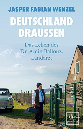 Deutschland draußen: Das Leben des Dr. Amin Ballouz, Landarzt (dtv premium)