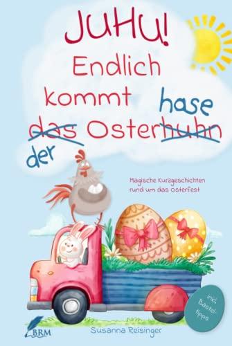 Juhu! Endlich kommt der Osterhase: Zauberhafte Kurzgeschichten rund um das Osterfest