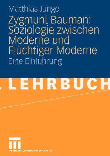 Zygmunt Bauman: Soziologie Zwischen Moderne und Flüchtiger Moderne: Eine Einführung (German Edition)