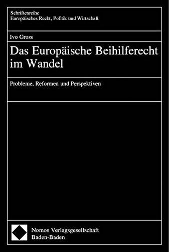 Das Europäische Beihilferecht im Wandel: Probleme, Reformen und Perspektiven (Schriftenreihe Europäisches Recht, Politik und Wirtschaft)