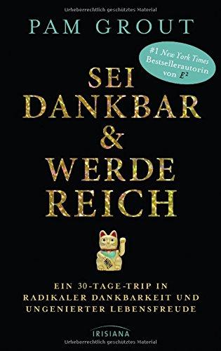 Sei dankbar und werde reich: Ein 30-Tage-Trip in radikaler Dankbarkeit und ungenierter Lebensfreude