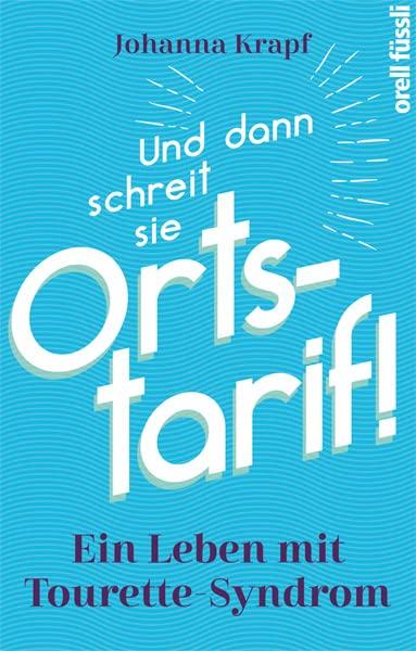 Und dann schreit sie Ortstarif! Ein Leben mit Tourette-Syndrom