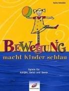 Bewegung macht Kinder schlau. Spiele für Körper, Geist und Seele