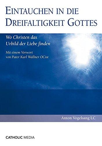 Eintauchen in die Dreifaltigkeit Gottes: Wo Christen das Urbild der Liebe finden