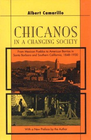 Chicanos in a Changing Society: From Mexican Pueblos to American Barrios in Santa Barbara and Southern California, 1848-1930