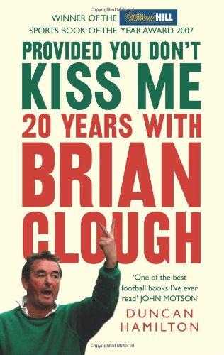 Provided You Don't Kiss Me: 20 Years with Brian Clough