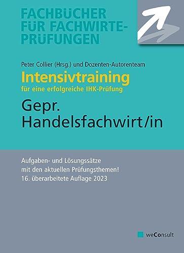 Intensivtraining Gepr. Handelsfachwirt: Aufgaben- und Lösungssätze mit den aktuellen Prüfungsthemen (Fachbücher für Fachwirte-Prüfungen)