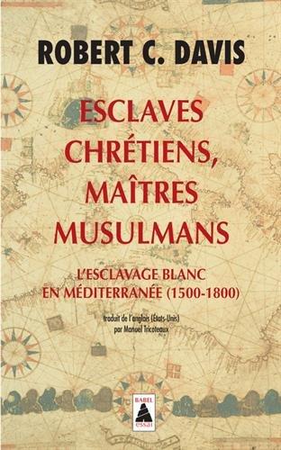 Esclaves chrétiens, maîtres musulmans : l'esclavage blanc en Méditerranée (1500-1800)