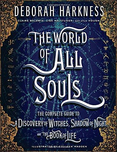 The World of All Souls: The Complete Guide to A Discovery of Witches, Shadow of Night, and The Book of Life (All Souls Trilogy)