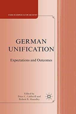 German Unification: Expectations and Outcomes (Studies in European Culture and History)