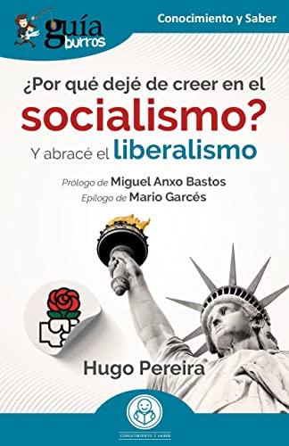 GuíaBurros: ¿Por qué dejé de creer en el socialismo?: Y abracé el liberalismo