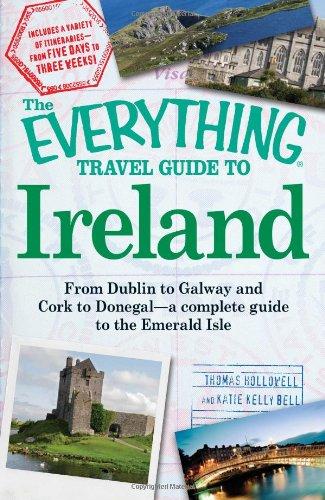 The Everything Travel Guide to Ireland: From Dublin To Galway And Cork To Donegal - A Complete Guide To The Emerald Isle (Everything (History & Travel))