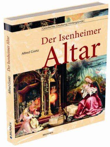 Der Isenheimer Altar: Geschichte - Deutung - Hintergründe