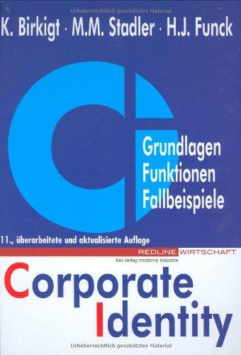 Corporate Identity. Grundlagen - Funktionen - Fallbeispiele