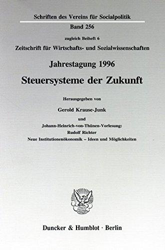 Steuersysteme der Zukunft.: Johann-Heinrich-von-Thünen-Vorlesung: Rudolf Richter: Neue Institutionenökonomik - Ideen und Möglichkeiten. Jahrestagung ... (Schriften des Vereins für Socialpolitik)