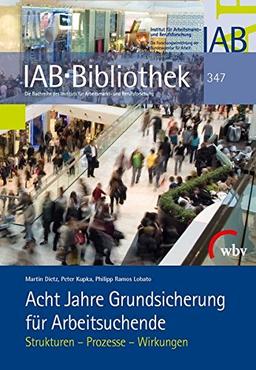 Acht Jahre Grundsicherung für Arbeitsuchende: Strukturen - Prozesse - Wirkungen (IAB-Bibliothek)