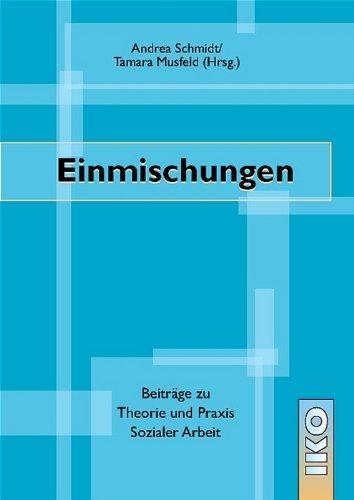 Einmischungen. Beiträge zu Theorie und Praxis sozialer Arbeit