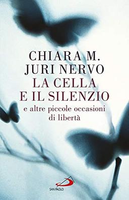 La cella e il silenzio e le altre piccole occasioni di libertà