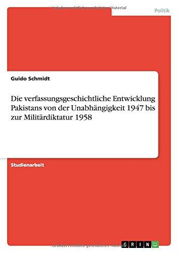 Die verfassungsgeschichtliche Entwicklung Pakistans von der Unabhängigkeit 1947 bis zur Militärdiktatur 1958