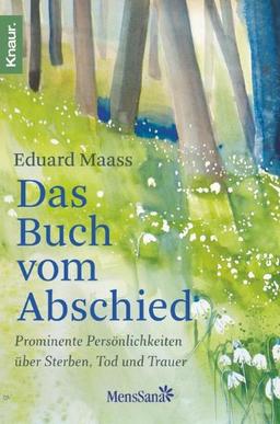 Das Buch vom Abschied: Prominente Persönlichkeiten über Sterben, Tod und Trauer