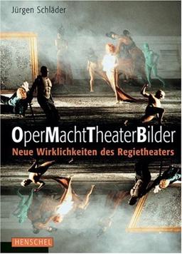 OperMachtTheaterBilder: Neue Wirklichkeiten des Regietheaters