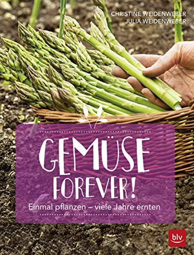 Gemüse forever!: Einmal pflanzen - viele Jahre ernten (BLV)