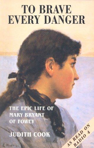 To Brave Every Danger: Epic Life of Mary Bryant of Fowey