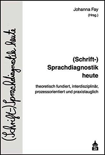 (Schrift-)Sprachdiagnostik heute: theoretisch fundiert, interdisziplinär, prozessorientiert und praxistauglich