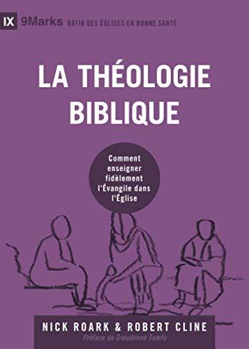 La théologie biblique (9Marks): Comment enseigner fidèlement l'Évangile dans l'Église