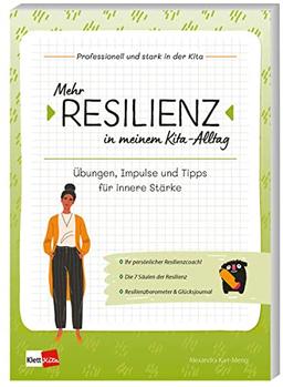 Mehr Resilienz in meinem Kita-Alltag: Übungen, Impulse und Tipps für innere Stärke (Professionell und stark in der Kita, 1)