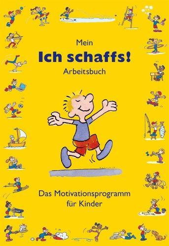 Mein "Ich schaffs!" - Arbeitsbuch: Das Motivationsprogramm für Kinder