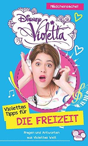 Disney Violetta - Disney Violettas Tipps für die Freizeit: Fragen und Antworten aus Violettas Welt