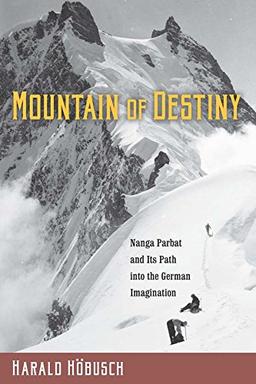 Mountain of Destiny: Nanga Parbat and Its Path into the German Imagination (Studies in German Literature, Linguistics, and Culture)