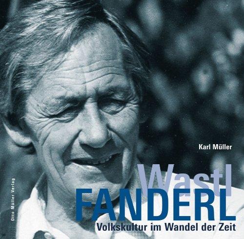 Wastl Fanderl: Volkskultur im Wandel der Zeit