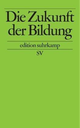 Die Zukunft der Bildung (edition suhrkamp)